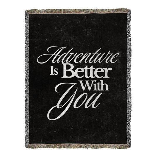 Adventure Is Better With You Heirloom Woven Throw